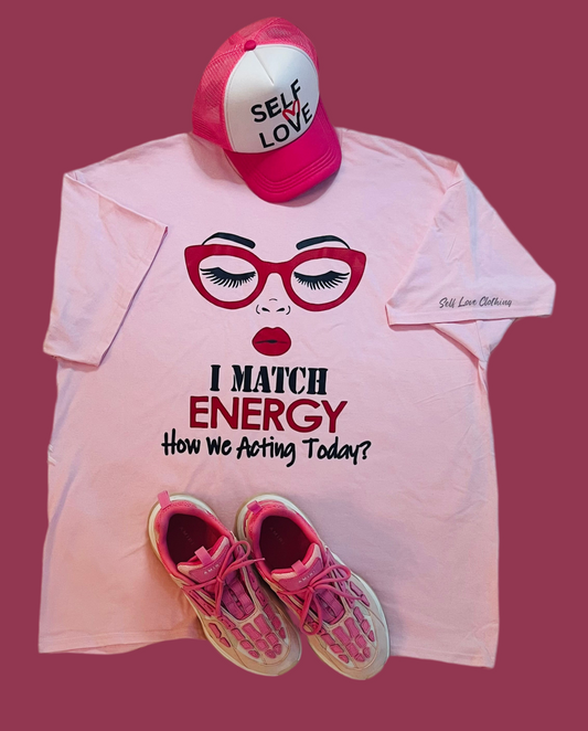“I Match Energy” how we acting today? Tee